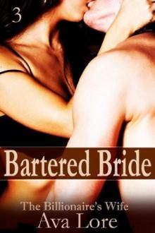 Bartered Bride: The Billionaire's Wife, Part 3 Bartered Bride: The Billionaire's Wife, Part 3