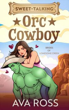 Sweet-Talking Orc Cowboy: A Cozy Monster Romance (Brides of the Lonesome Creek Orcs Book 4)
