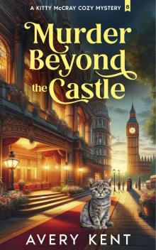 Murder Beyond the Castle: A Kitty McCray Cozy Mystery Murder Beyond the Castle: A Kitty McCray Cozy Mystery
