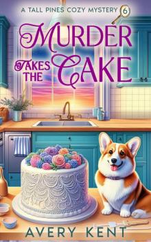Murder Takes the Cake: A Tall Pines Cozy Mystery