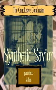 Synthetic Savior, part 3