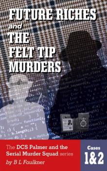 FUTURE RICHES & THE FELT TIP MURDERS: The DCS Palmer and the Serial Murder Squad series Cases 1 & 2.