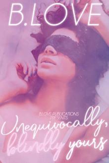 Unequivocally, Blindly, Yours