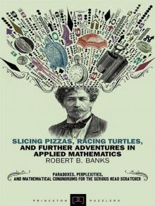Slicing Pizzas, Racing Turtles, and Further Adventures in Applied Mathematics (Princeton Paperbacks)