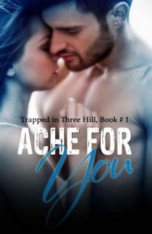 Ache for You (Trapped in Three Hill Book 1)
