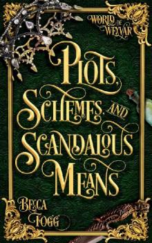 Plots, Schemes, and Scandalous Means (World of Weyvar Book 1)