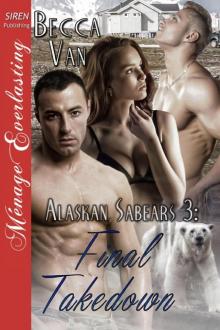 Alaskan Sabears 3: Final Takedown (Siren Publishing Ménage Everlasting) Alaskan Sabears 3: Final Takedown (Siren Publishing Ménage Everlasting)