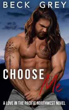 Choose Me: Love in the Pacific Northwest Book 3