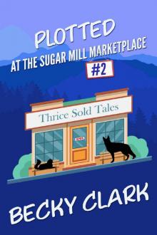 Plotted at the Sugar Mill Marketplace: an amateur sleuth cozy mystery (Sugar Mill Marketplace Mysteries Book 2)