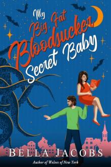 My Big Fat Bloodsucker Secret Baby (Bloodsucker #2) My Big Fat Bloodsucker Secret Baby (Bloodsucker #2)
