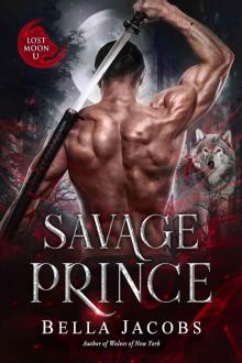 Savage Prince: A Dark Shifter Romance (Lost Moon University Book 3) Savage Prince: A Dark Shifter Romance (Lost Moon University Book 3)