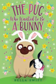 The Pug Who Wanted to Be a Bunny