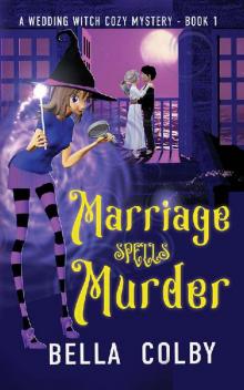 Marriage Spells Murder: Book 1 in the Wedding Witch paranormal cozy mystery series (The Wedding Witch cozy mystery series) Marriage Spells Murder: Book 1 in the Wedding Witch paranormal cozy mystery series (The Wedding Witch cozy mystery series)