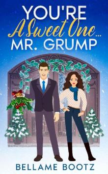 You're A Sweet One... Mr. Grump