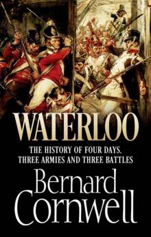 Waterloo: The True Story of Four Days, Three Armies and Three Battles Waterloo: The True Story of Four Days, Three Armies and Three Battles