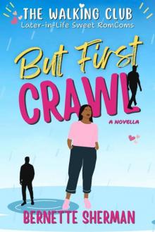 But First Crawl: Second-Chances Novella (The Walking Club Later-in-Life Sweet RomComs Book 1)