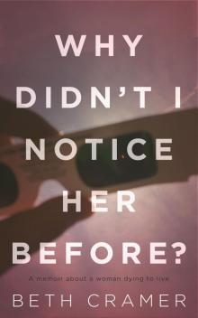 Why Didn't I Notice Her Before?: A Memoir About Dying to Live