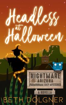 Headless at Halloween: A Nightmare, Arizona Novella (Nightmare, Arizona Paranormal Cozy Mysteries)
