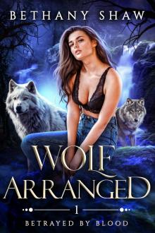 Wolf Arranged (Betrayed by Blood Book 1) Wolf Arranged (Betrayed by Blood Book 1)