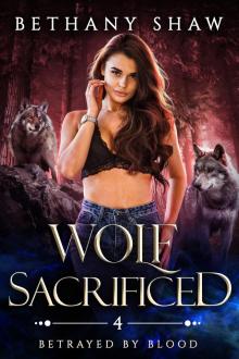 Wolf Sacrificed (Betrayed by Blood Book 4) Wolf Sacrificed (Betrayed by Blood Book 4)