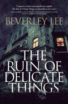 The Ruin of Delicate Things