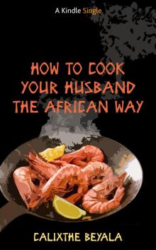 How to Cook Your Husband the African Way (Kindle Single)
