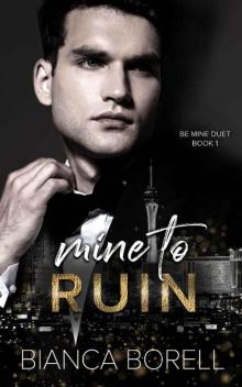 Mine to Ruin: A Billionaire Romance (Be Mine Duet Book 1)