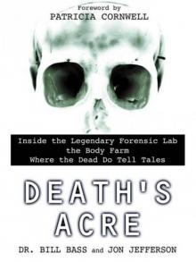 Death's Acre: Inside The Legendary Forensic Lab The Body Farm Death's Acre: Inside The Legendary Forensic Lab The Body Farm