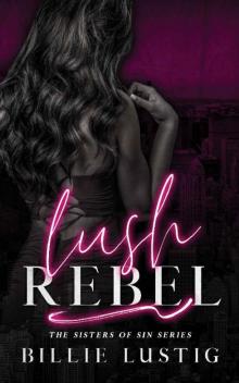 Lush Rebel: An Arranged Marriage, Second Chance, Mafia Romance (The Sisters of Sin Book 1)