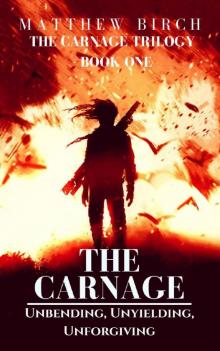The Carnage Trilogy (Book 1): The Carnage [Unbending, Unyielding, Unforgiving]