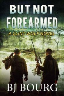 But Not Forearmed: A Clint Wolf Novel (Clint Wolf Mystery Series Book 28)