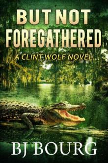 But Not Foregathered: A Clint Wolf Novel (Clint Wolf Mystery Series Book 24)