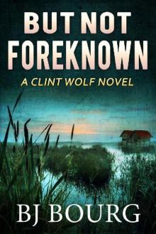 But Not Foreknown: A Clint Wolf Novel (Clint Wolf Mystery Series Book 15)