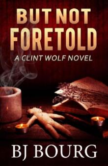 But Not Foretold: A Clint Wolf Novel (Clint Wolf Mystery Series Book 26)