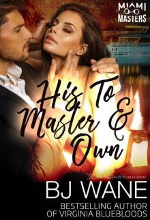 His To Master and Own (Miami Masters Book 5) His To Master and Own (Miami Masters Book 5)