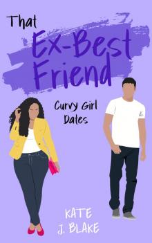 That Ex-Best Friend: A Spicy Small Town Romantic Comedy