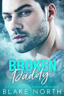 Broken Daddy: A Single Dad & Nanny Romance Broken Daddy: A Single Dad & Nanny Romance