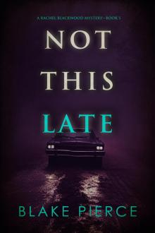 Not This Late (A Rachel Blackwood Suspense Thriller—Book Five)