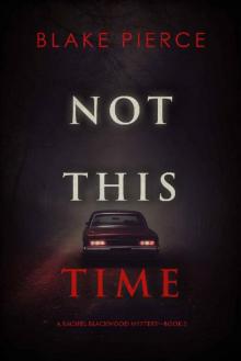 Not This Time (A Rachel Blackwood Suspense Thriller—Book Two)