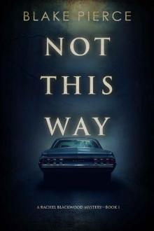 Not This Way (A Rachel Blackwood Suspense Thriller—Book One)
