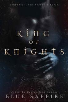 King of Knights : The Immortal Iron Brothers Series King of Knights : The Immortal Iron Brothers Series
