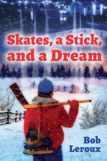 Skates, a Stick, and a Dream Skates, a Stick, and a Dream