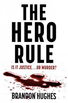 The Hero Rule: Is It Justice...Or Murder? An Authentic Crime Mystery Legal Thriller.