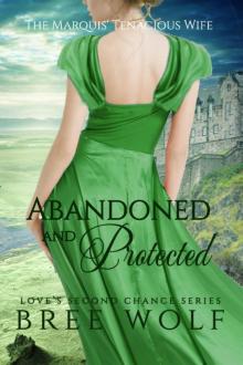 Abandoned & Protected--The Marquis' Tenacious Wife (#4 Love's Second Chance Series) Abandoned & Protected--The Marquis' Tenacious Wife (#4 Love's Second Chance Series)