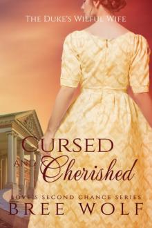 Cursed & Cherished--The Duke's Wilful Wife (#2 Love's Second Chance Series) Cursed & Cherished--The Duke's Wilful Wife (#2 Love's Second Chance Series)
