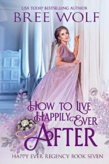 How to Live Happily Ever After (Happy Ever Regency Book 7) How to Live Happily Ever After (Happy Ever Regency Book 7)
