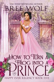 How to Turn a Frog into a Prince (Happy Ever Regency Book 5) How to Turn a Frog into a Prince (Happy Ever Regency Book 5)