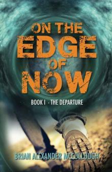 On the Edge of Now: Book I -- The Departure