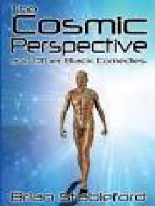 The Cosmic Perspective and Other Black Comedies The Cosmic Perspective and Other Black Comedies