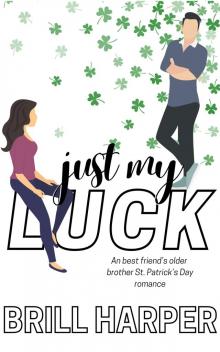 Just My Luck: A Best Friend's Older Brother St. Patrick's Day Romance (Holiday Romance)